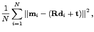 $\displaystyle \frac{1}{N} \sum_{i=1}^N
\left\lvert\left\lvert \mathbf{m}_i - (\mathbf{R} \mathbf{d}_i + \mathbf{t}) \right\rvert\right\rvert ^2,$