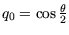 $ q_0 = \cos
\frac{\theta}{2}$