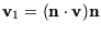 $ \mathbf{v}_1 = (\mathbf{n}\cdot \mathbf{v}) \mathbf{n}$