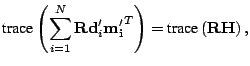 $\displaystyle \trace {\sum_{i=1}^{N} \M R \V d'_i \V {m'_{i}}^T } =
\trace {\M R \M H},$