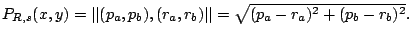 $ P_{R,s}(x,y) = \vert\vert
(p_a,p_b),(r_a,r_b) \vert\vert = \sqrt{(p_a - r_a)^2 + (p_b - r_b)^2}.$