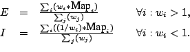 \begin{displaymath}
\begin{array}{lcll}
E & = & \frac{\sum_i(w_i * \mbox{Map}_i...
... )}{{\sum_j(w_j)}} &
\quad \forall i: w_i < 1. \\
\end{array}\end{displaymath}