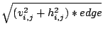$\displaystyle \sqrt{(v_{i,j}^2 + h_{i,j}^2) * edge$