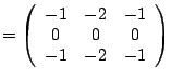 $\displaystyle = \left( \begin{array}{ccc} -1 & -2 & -1 \\ 0 & 0 & 0 \\ -1 & -2 & -1 \end{array} \right)$