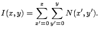 $\displaystyle I(x,y) = \sum_{x'=0}^{x}\sum_{y'=0}^{y} N(x',y').$