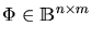 $ \Phi \in \mathbbm{B}^{n\times m}$