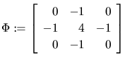 $\displaystyle \Phi := \left[\begin{array}{*{3}{r}} 0 & -1 & 0 \\  -1 & 4 & -1 \\  0 & -1 & 0 \end{array}\right] $