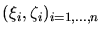 $ (\xi_i,\zeta_i)_{i=1,\dots,n}$