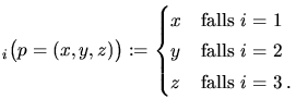 $\displaystyle _i\bigl(p = (x, y, z)\bigr) := \begin{cases}x & \text{falls } i = 1 \\  y & \text{falls } i = 2 \\  z & \text{falls } i = 3\:. \end{cases}$