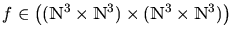 $ f \in \bigl((\mathbbm{N}^3 \times \mathbbm{N}^3) \times (\mathbbm{N}^3 \times \mathbbm{N}^3) \bigr)$