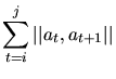 $\displaystyle \sum_{t=i}^{j} \left\lvert\left\lvert a_t, a_{t+1} \right\rvert\right\rvert$