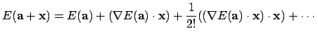 $\displaystyle E(\V a + \V x) = E(\V a) + (\nabla E(\V a) \cdot \V x) + \frac{1}{2!} ((\nabla E(\V a) \cdot \V x) \cdot \V x) + \cdots$
