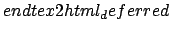 $\displaystyle end{tex2html_deferred}$
