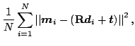 $\displaystyle \frac{1}{N} \sum_{i=1}^N
\norm {\V m_i - (\M R \V d_i + \V t)}^2,$