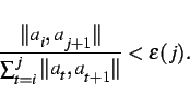 \begin{displaymath}
\frac{\Vert a_i, a_{j+1} \Vert}{\sum^j_{t=i}\Vert a_t,a_{t+1} \Vert} < \epsilon(j).
\end{displaymath}